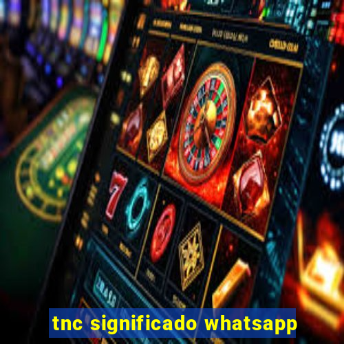 tnc significado whatsapp